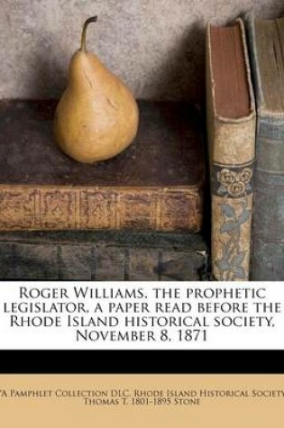 Cover of Roger Williams, the Prophetic Legislator, a Paper Read Before the Rhode Island Historical Society, November 8, 1871