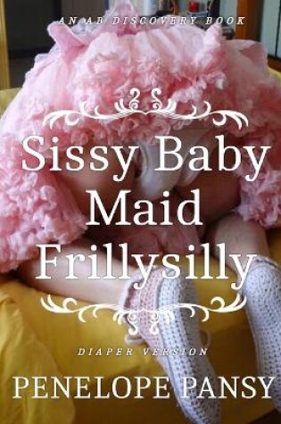 Cover of Sissy Baby Maid Frillysilly (Diaper Version)