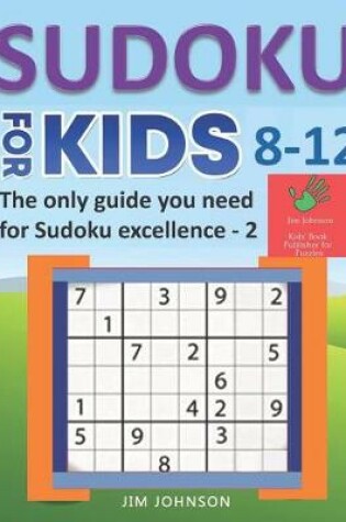 Cover of SUDOKU FOR KIDS 8-12 - The only guide you need for Sudoku excellence - 2