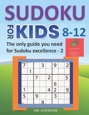 Cover of SUDOKU FOR KIDS 8-12 - The only guide you need for Sudoku excellence - 2