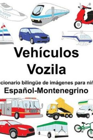 Cover of Español-Montenegrino Vehículos/Vozila Diccionario bilingüe de imágenes para niños