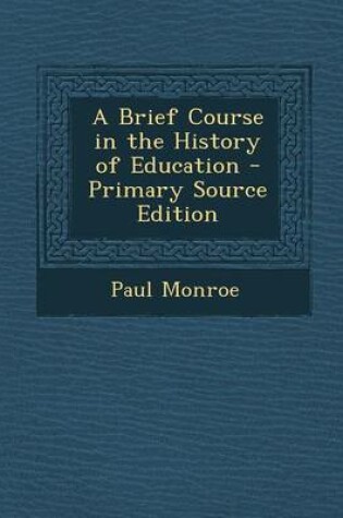 Cover of A Brief Course in the History of Education - Primary Source Edition