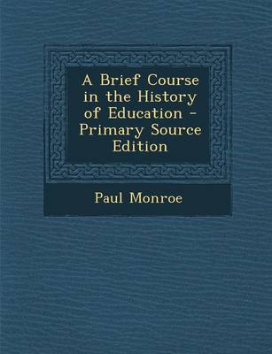 Book cover for A Brief Course in the History of Education - Primary Source Edition