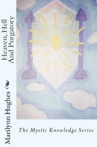 Cover of Heaven, Hell and Purgatory: The Mystic Knowledge Series