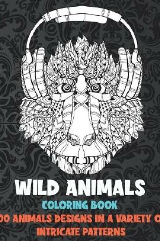 Cover of Wild Animals - Coloring Book - 100 Animals designs in a variety of intricate patterns