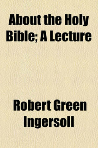 Cover of About the Holy Bible; A Lecture