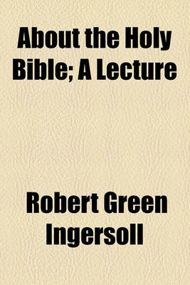 Book cover for About the Holy Bible; A Lecture