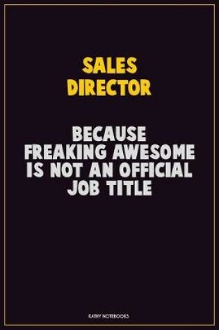 Cover of Sales Director, Because Freaking Awesome Is Not An Official Job Title