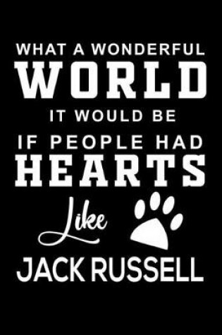 Cover of What a wonderful World it would be if people had hearts like Jack Russell