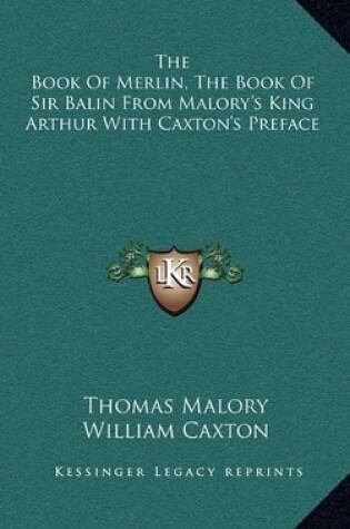 Cover of The Book of Merlin, the Book of Sir Balin from Malory's King Arthur with Caxton's Preface