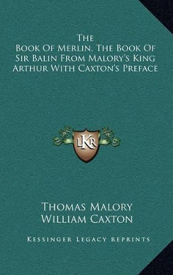 Book cover for The Book of Merlin, the Book of Sir Balin from Malory's King Arthur with Caxton's Preface