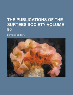 Book cover for The Publications of the Surtees Society Volume 90