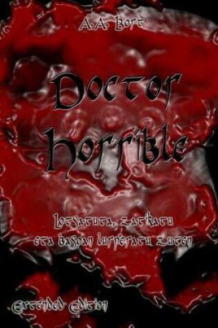 Cover of Doctor Horrible Lotsatuta, Zatikatu Eta Basoan Lurperatu Zuten Extended Edition