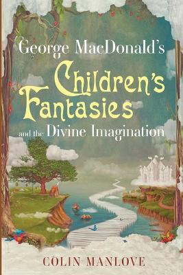 Book cover for George MacDonald's Children's Fantasies and the Divine Imagination