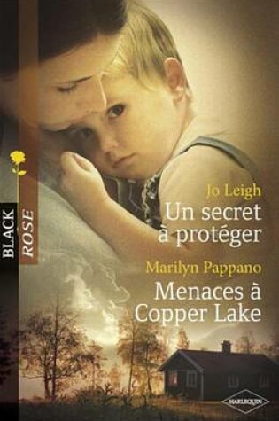 Cover of Un Secret a Proteger - Menaces a Copper Lake (Harlequin Black Rose)