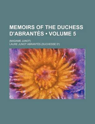 Book cover for Memoirs of the Duchess D'Abrantes (Volume 5); (Madame Junot)