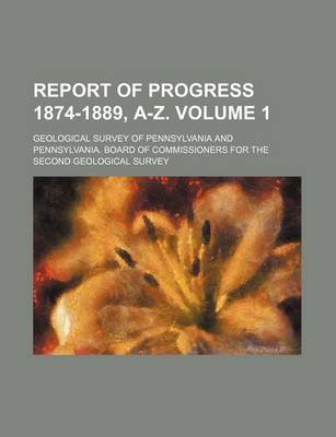 Book cover for Report of Progress 1874-1889, A-Z. Volume 1