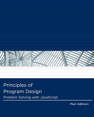 Book cover for Principles of Program Design : Problem-Solving with JavaScript