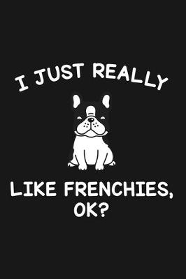 Book cover for I Just Really Like Frenchies Ok
