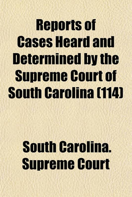 Book cover for Reports of Cases Heard and Determined by the Supreme Court of South Carolina (Volume 114)