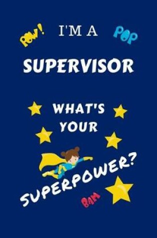 Cover of I'm A Supervisor What's Your Superpower?