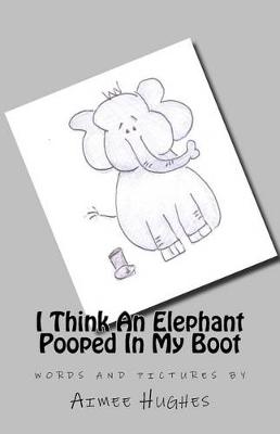 Book cover for I Think An Elephant Pooped In My Boot
