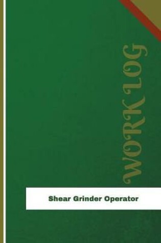 Cover of Shear Grinder Operator Work Log
