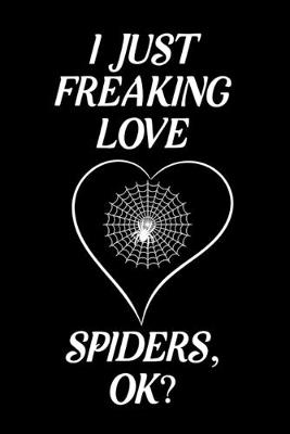 Book cover for I Just Freaking Love Spiders, OK