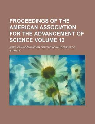 Book cover for Proceedings of the American Association for the Advancement of Science Volume 12