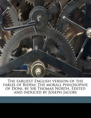 Book cover for The Earliest English Version of the Fables of Bidpai; The Morall Philosophie of Doni, by Sir Thomas North. Edited and Induced by Joseph Jacobs