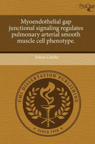 Cover of Myoendothelial Gap Junctional Signaling Regulates Pulmonary Arterial Smooth Muscle Cell Phenotype