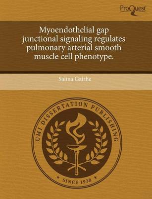 Book cover for Myoendothelial Gap Junctional Signaling Regulates Pulmonary Arterial Smooth Muscle Cell Phenotype