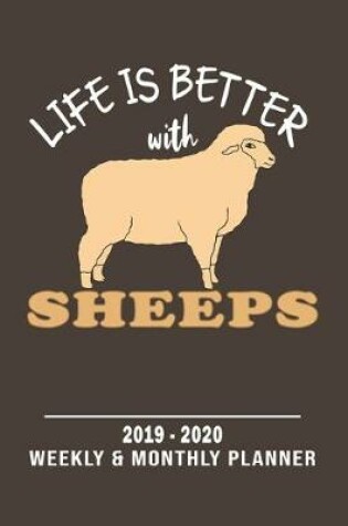 Cover of Life Is Better With Sheeps- 2019 - 2020 Weekly & Monthly Planner