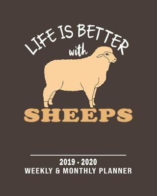 Book cover for Life Is Better With Sheeps- 2019 - 2020 Weekly & Monthly Planner