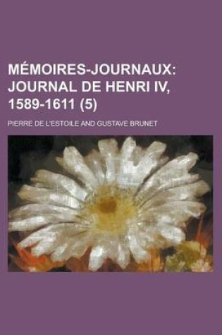 Cover of Memoires-Journaux (5); Journal de Henri IV, 1589-1611