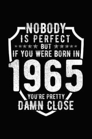 Cover of Nobody Is Perfect But If You Were Born in 1965 You're Pretty Damn Close