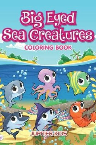 Cover of Big Eyed Sea Creatures Coloring Book