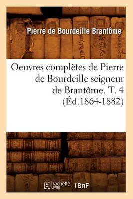 Cover of Oeuvres Completes de Pierre de Bourdeille Seigneur de Brantome. T. 4 (Ed.1864-1882)