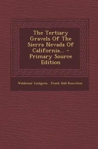 Cover of The Tertiary Gravels of the Sierra Nevada of California... - Primary Source Edition