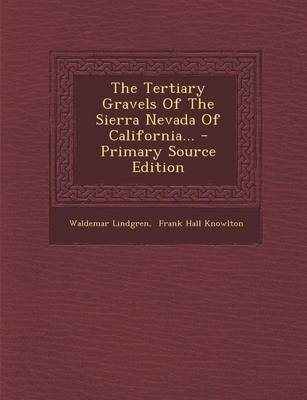 Book cover for The Tertiary Gravels of the Sierra Nevada of California... - Primary Source Edition