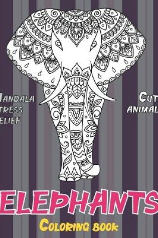 Cover of Coloring Book Cute Animals - Mandala Stress Relief - Elephants