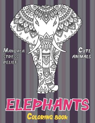 Cover of Coloring Book Cute Animals - Mandala Stress Relief - Elephants