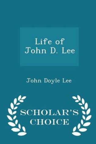 Cover of Life of John D. Lee - Scholar's Choice Edition