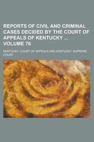 Cover of Reports of Civil and Criminal Cases Decided by the Court of Appeals of Kentucky Volume 76