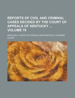 Book cover for Reports of Civil and Criminal Cases Decided by the Court of Appeals of Kentucky Volume 76