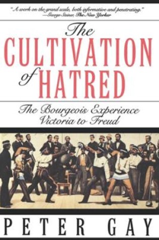 Cover of The Cultivation of Hatred: The Bourgeois Experience: Victoria to Freud