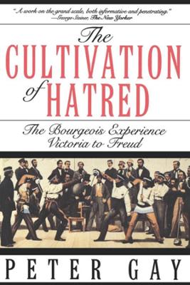 Book cover for The Cultivation of Hatred: The Bourgeois Experience: Victoria to Freud
