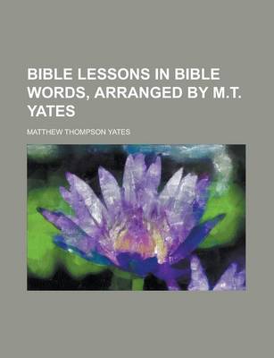 Book cover for Bible Lessons in Bible Words, Arranged by M.T. Yates