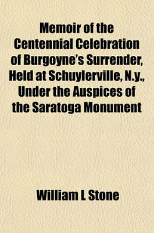 Cover of Memoir of the Centennial Celebration of Burgoyne's Surrender, Held at Schuylerville, N.Y., Under the Auspices of the Saratoga Monument