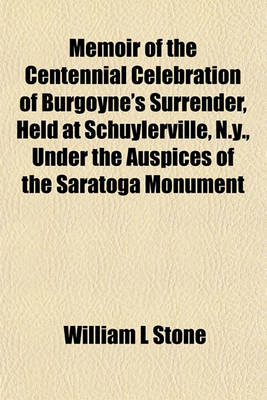 Book cover for Memoir of the Centennial Celebration of Burgoyne's Surrender, Held at Schuylerville, N.Y., Under the Auspices of the Saratoga Monument